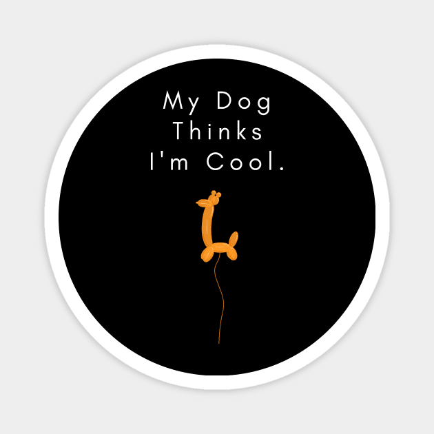 my dog thinks i am cool Magnet by KOTB